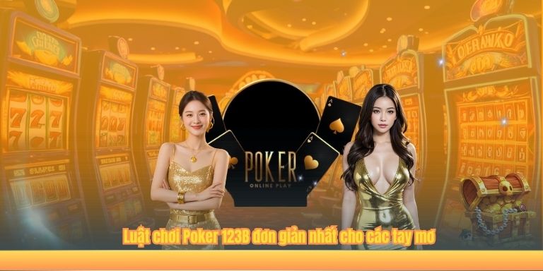 Poker 123B – Game Bài Casino Trực Tuyến Đỉnh Cao Toàn Cầu Luật chơi Poker 123B đơn giản nhất cho các tay mơ