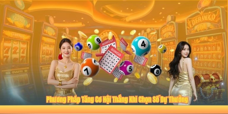XỔ SỐ Phương Pháp Tăng Cơ Hội Thắng Khi Chọn Số Dự Thưởng
