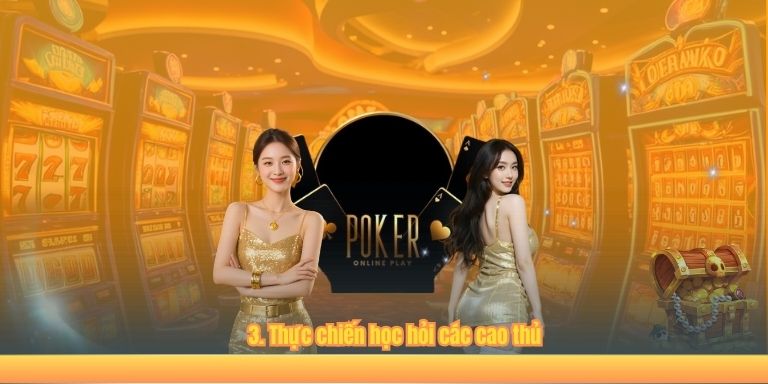 Poker 123B – Game Bài Casino Trực Tuyến Đỉnh Cao Toàn Cầu 3. Thực chiến học hỏi các cao thủ