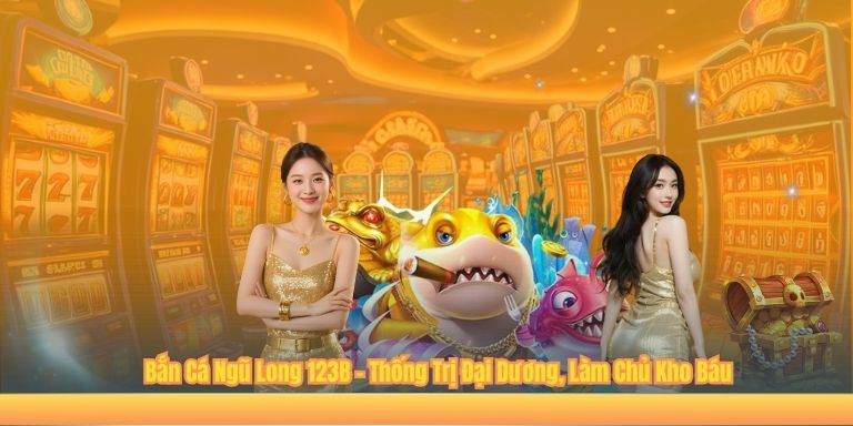 Bắn Cá Ngũ Long 123B – Thống Trị Đại Dương, Làm Chủ Kho Báu Bắn Cá Ngũ Long 123B – Thống Trị Đại Dương, Làm Chủ Kho Báu